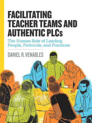 cover image of Facilitating Teacher Teams and Authentic PLCs